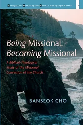 Être missionnaire, devenir missionnaire : Une étude biblico-théologique de la conversion missionnaire de l'Église - Being Missional, Becoming Missional: A Biblical-Theological Study of the Missional Conversion of the Church
