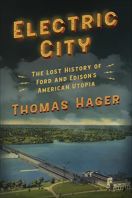 Electric City : L'histoire perdue de l'utopie américaine de Ford et Edison - Electric City: The Lost History of Ford and Edison's American Utopia