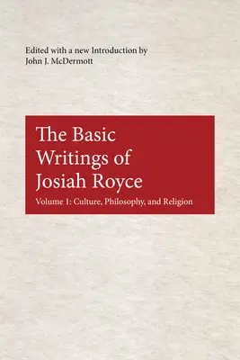 Les écrits fondamentaux de Josiah Royce : Culture, philosophie et religion - The Basic Writings of Josiah Royce: Culture, Philosophy, and Religion