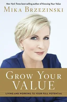 Développez votre valeur : Vivre et travailler au maximum de son potentiel - Grow Your Value: Living and Working to Your Full Potential