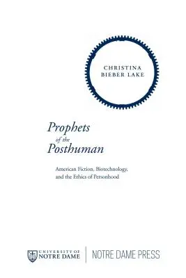 Les prophètes du posthumain : Fiction américaine, biotechnologie et éthique de la personne - Prophets of the Posthuman: American Fiction, Biotechnology, and the Ethics of Personhood