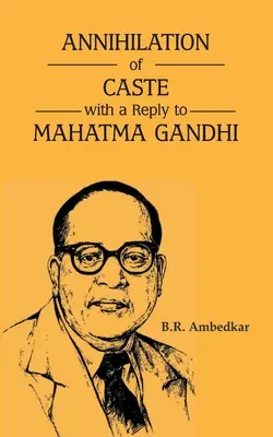 L'anéantissement des castes avec une réponse au Mahatma Gandhi - Annihilation of Caste with a reply to Mahatma Gandhi