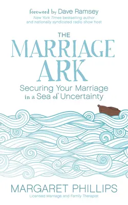 L'arche du mariage : sécuriser votre mariage dans une mer d'incertitude - The Marriage Ark: Securing Your Marriage in a Sea of Uncertainty