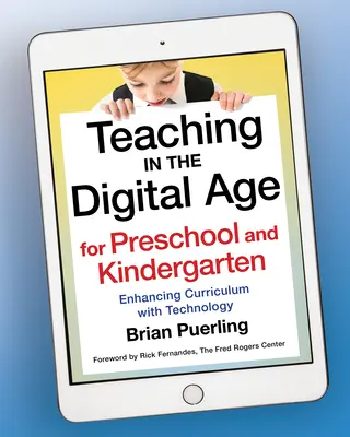 L'enseignement à l'ère numérique pour la maternelle et le jardin d'enfants : Améliorer le programme d'études grâce à la technologie - Teaching in the Digital Age for Preschool and Kindergarten: Enhancing Curriculum with Technology