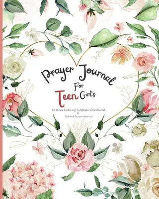 Journal de prière pour adolescentes : 52 semaines d'écriture en couleur, de dévotion et de prière guidée - Prayer Journal For Teen Girl's: 52 week Coloring scripture, devotional, and guided prayer journal