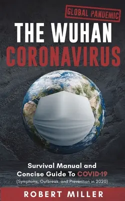 Le coronavirus de Wuhan : Manuel de survie et guide concis du COVID-19 (symptômes, épidémie et prévention en 2020) - The Wuhan Coronavirus: Survival Manual and Concise Guide to COVID-19 (Symptoms, Outbreak, and Prevention in 2020)