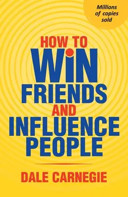 Comment gagner des amis et influencer les gens - How To Win Friends And Influence People