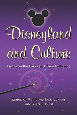 Disneyland et la culture : Essais sur les parcs et leur influence - Disneyland and Culture: Essays on the Parks and Their Influence