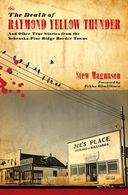 La mort de Raymond Yellow Thunder : Et autres histoires vraies des villes frontalières du Nebraska et de la crête des pins - The Death of Raymond Yellow Thunder: And Other True Stories from the Nebraska-Pine Ridge Border Towns