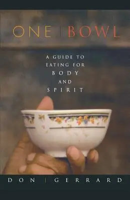 Un bol : Un guide de l'alimentation pour le corps et l'esprit - One Bowl: A Guide to Eating for Body and Spirit