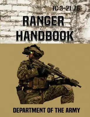 Manuel du Ranger : Tc 3-21.76 - Ranger Handbook: Tc 3-21.76