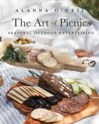 L'art du pique-nique : L'art du pique-nique : recevoir en plein air (livre de cuisine familial, idées de pique-nique et activités de plein air) - The Art of Picnics: Seasonal Outdoor Entertaining (Family Style Cookbook, Picnic Ideas, and Outdoor Activities)