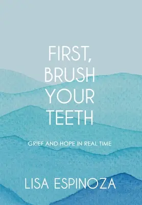 D'abord, brossez-vous les dents : Deuil et espoir en temps réel - First, Brush Your Teeth: Grief and Hope in Real Time