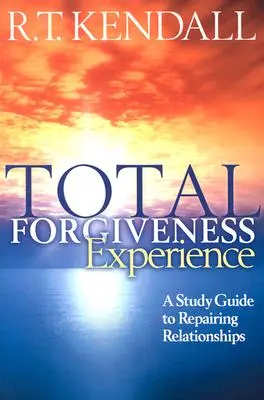 L'expérience du pardon total : Un guide d'étude pour réparer les relations - Total Forgiveness Experience: A Study Guide to Repairing Relationships