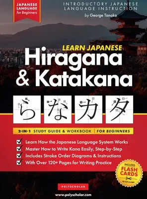 Apprendre le japonais pour les débutants - The Hiragana and Katakana Workbook : Le guide d'étude facile, étape par étape, et le livre d'entraînement à l'écriture : La meilleure façon d'apprendre le japonais - Learn Japanese for Beginners - The Hiragana and Katakana Workbook: The Easy, Step-by-Step Study Guide and Writing Practice Book: Best Way to Learn Jap