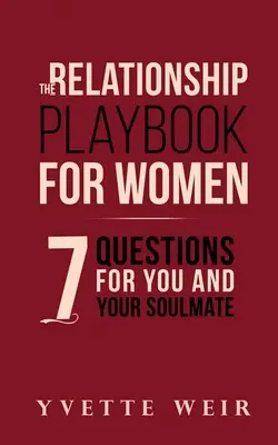 Le livre des relations pour les femmes : 7 questions pour vous et votre âme sœur - The Relationship Playbook for Women: 7 Questions For You and Your Soulmate