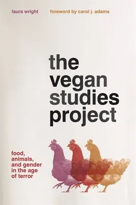 Le projet d'études véganes : Alimentation, animaux et genre à l'ère de la terreur - The Vegan Studies Project: Food, Animals, and Gender in the Age of Terror