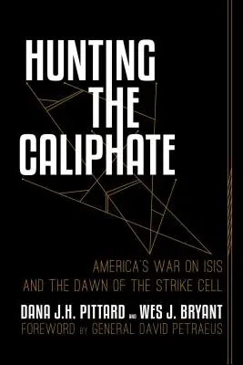 La chasse au califat : La guerre de l'Amérique contre ISIS et l'aube de la cellule de frappe - Hunting the Caliphate: America's War on ISIS and the Dawn of the Strike Cell