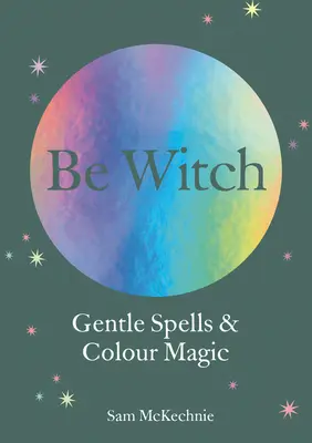 Sortilèges doux et magie bienveillante - Gentle Spells & Kind Magic