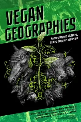 Géographies véganes : Espaces au-delà de la violence, éthique au-delà du spécisme - Vegan Geographies: Spaces Beyond Violence, Ethics Beyond Speciesism