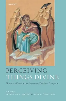 Percevoir les choses divines : Vers un récit constructif de la perception spirituelle - Perceiving Things Divine: Towards a Constructive Account of Spiritual Perception