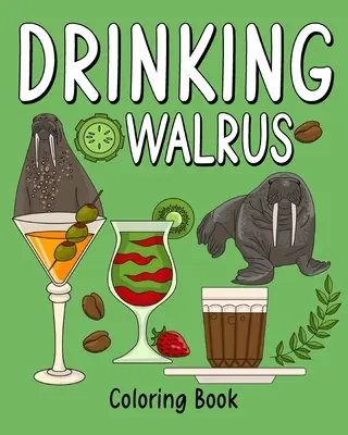 Livre d'or sur les morses qui boivent - Drinking Walrus Coloring Book