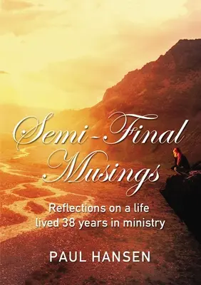 Réflexions sur la demi-finale : Réflexions sur une vie vécue pendant 38 ans dans le ministère - Semi-Final Musings: Reflections on a Life Lived 38 Years in Ministry