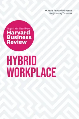 Le lieu de travail hybride : Les points de vue de la Harvard Business Review dont vous avez besoin - Hybrid Workplace: The Insights You Need from Harvard Business Review