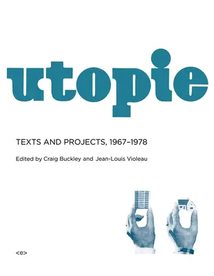 Utopie : Textes et projets, 1967-1978 - Utopie: Texts and Projects, 1967-1978