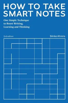 Comment prendre des notes intelligentes : Une technique simple pour stimuler l'écriture, l'apprentissage et la réflexion - How to Take Smart Notes: One Simple Technique to Boost Writing, Learning and Thinking