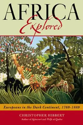 L'Afrique explorée : Les Européens sur le continent noir, 1769-1889 - Africa Explored: Europeans on the Dark Continent, 1769-1889