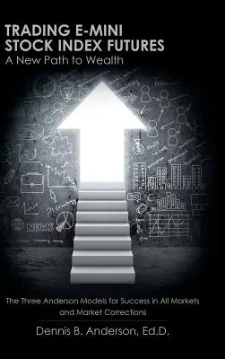 Trading E-mini Stock Index Futures : Une nouvelle voie vers la richesse - Trading E-mini Stock Index Futures: A New Path to Wealth