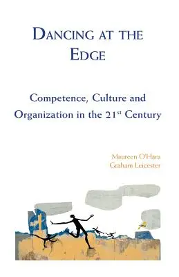 Dancing at the Edge - Compétence, culture et organisation au 21e siècle - Dancing at the Edge - Competence, Culture and Organization in the 21st Century