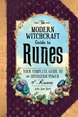 Le guide des runes de la sorcellerie moderne : Votre guide complet du pouvoir divinatoire des runes - The Modern Witchcraft Guide to Runes: Your Complete Guide to the Divination Power of Runes