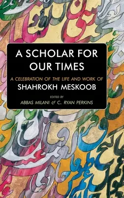 Un érudit pour notre temps : Une célébration de la vie et de l'œuvre de Shahrokh Meskoob - A Scholar for our Times: A Celebration of the Life and Work of Shahrokh Meskoob