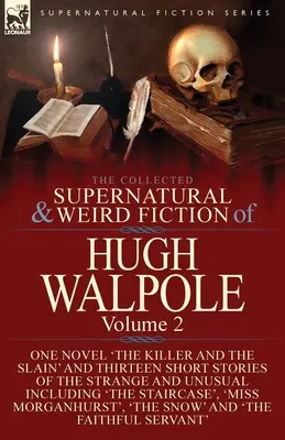 The Collected Supernatural and Weird Fiction of Hugh Walpole-Volume 2 : un roman « The Killer and the Slain » et treize nouvelles étranges. - The Collected Supernatural and Weird Fiction of Hugh Walpole-Volume 2: One Novel 'The Killer and the Slain' and Thirteen Short Stories of the Strange