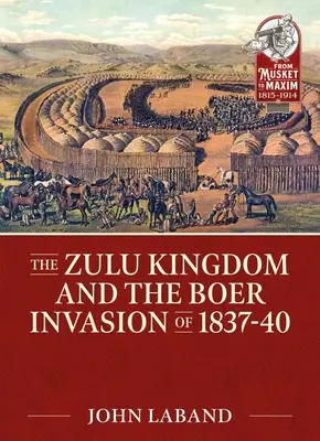 Le royaume zoulou et l'invasion boer de 1837-1840 - The Zulu Kingdom and the Boer Invasion of 1837-1840