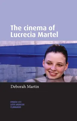 Le cinéma de Lucrecia Martel - The Cinema of Lucrecia Martel