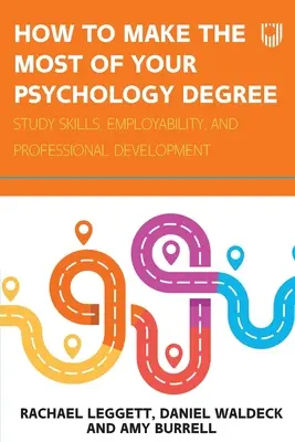 Comment tirer le meilleur parti de votre diplôme de psychologie : Compétences d'étude, employabilité et développement professionnel - How to Make the Most of your Psychology Degree: Study skills, employability, and professional development