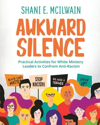 Manuel du silence gênant : Activités pratiques pour les responsables de ministères blancs pour faire face à l'antiracisme - Awkward Silence Handbook: Practical Activities for White Ministry Leaders to Confront Anti-Racism