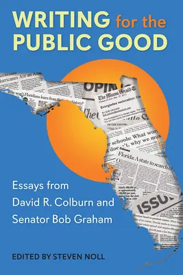 Écrire pour le bien public : Essais de David R. Colburn et du sénateur Bob Graham - Writing for the Public Good: Essays from David R. Colburn and Senator Bob Graham