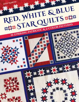 Quilts de l'étoile rouge, blanche et bleue : 16 motifs patriotiques et bicolores saisissants - Red, White & Blue Star Quilts: 16 Striking Patriotic & 2-Color Patterns
