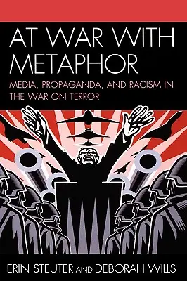 En guerre contre la métaphore : Médias, propagande et racisme dans la guerre contre la terreur - At War with Metaphor: Media, Propaganda, and Racism in the War on Terror