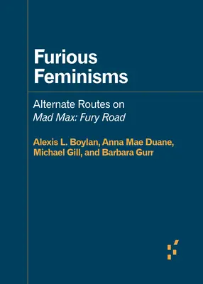 Féminismes furieux : Itinéraires alternatifs sur Mad Max : Fury Road - Furious Feminisms: Alternate Routes on Mad Max: Fury Road