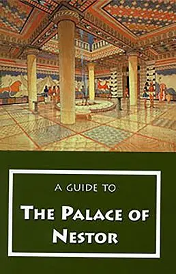 Guide du palais de Nestor, des sites mycéniens des environs et du musée de Chora - A Guide to the Palace of Nestor, Mycenaean Sites in Its Environs, and the Chora Museum