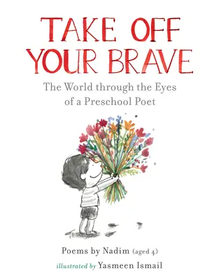 Enlevez votre bravoure : Le monde à travers les yeux d'un poète d'âge préscolaire - Take Off Your Brave: The World Through the Eyes of a Preschool Poet