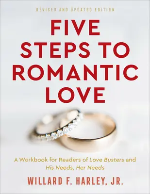 Cinq étapes vers l'amour romantique : Un cahier d'exercices pour les lecteurs de His Needs, Her Needs et Love Busters - Five Steps to Romantic Love: A Workbook for Readers of His Needs, Her Needs and Love Busters