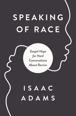 Parler de la race : l'espoir de l'Évangile pour les conversations difficiles - Talking about Race: Gospel Hope for Hard Conversations