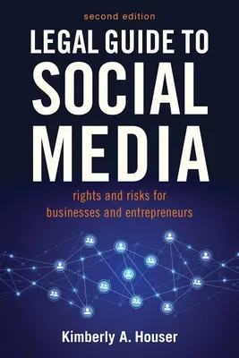 Guide juridique des médias sociaux, deuxième édition : Droits et risques pour les entreprises, les entrepreneurs et les influenceurs - Legal Guide to Social Media, Second Edition: Rights and Risks for Businesses, Entrepreneurs, and Influencers