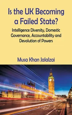 Le Royaume-Uni est-il en train de devenir un État défaillant ? Diversité du renseignement, gouvernance nationale, responsabilité et dévolution des pouvoirs - Is the UK Becoming a Failed State? Intelligence Diversity, Domestic Governance, Accountability and Devolution of Powers